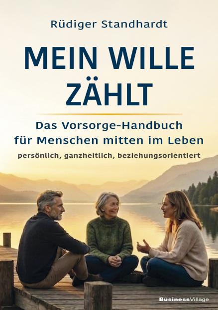 Rezensenten gesucht für: Dein Wille zählt. Das Vorsorge-Handbuch für Menschen mitten im Leben – persönlich, ganzheitlich, beziehungsorientiert | von Rüdiger Standhardt